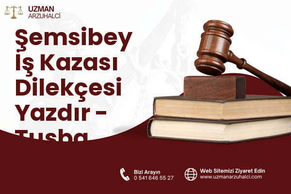 Şemsibey İş Kazası Dilekçesi Yazdır - Tuşba