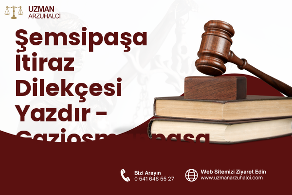 Şemsipaşa İtiraz Dilekçesi Yazdır - Gaziosmanpaşa