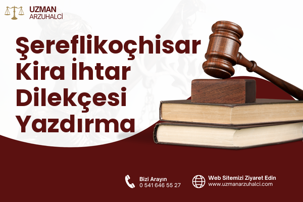 Şereflikoçhisar Kira İhtar Dilekçesi Yazdırma