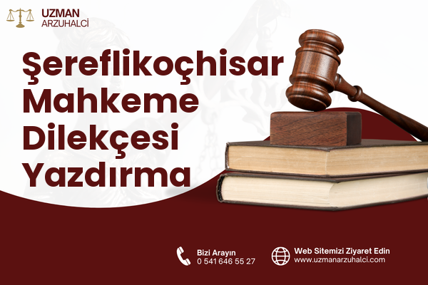 Şereflikoçhisar Mahkeme Dilekçesi Yazdırma