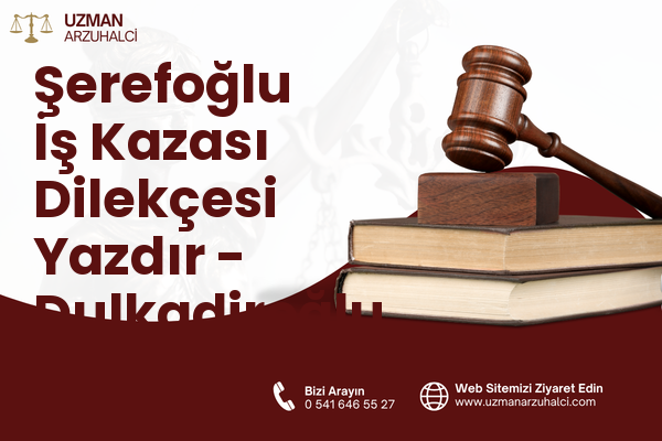 Şerefoğlu İş Kazası Dilekçesi Yazdır - Dulkadiroğlu