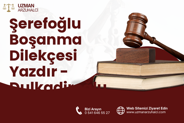 Şerefoğlu Boşanma Dilekçesi Yazdır - Dulkadiroğlu