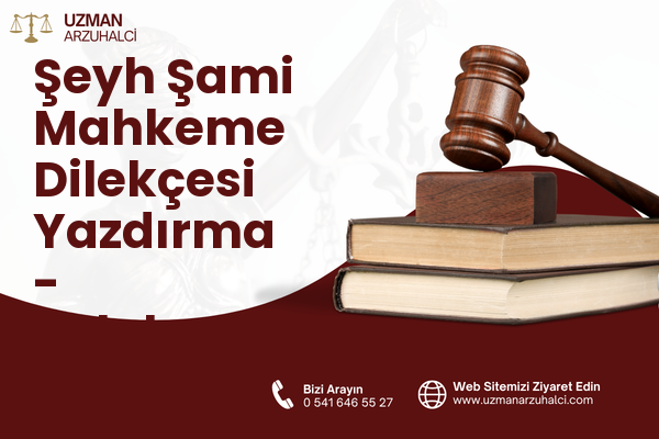 Şeyh Şami Mahkeme Dilekçesi Yazdırma - Sulakyurt