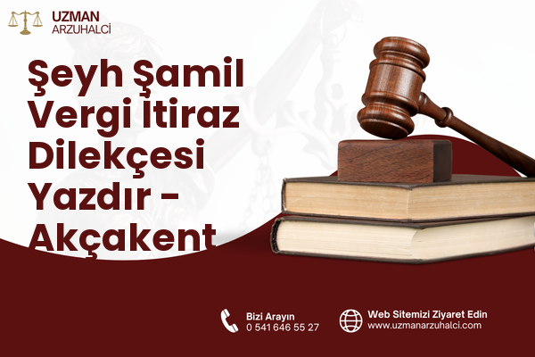 Şeyh Şamil Vergi İtiraz Dilekçesi Yazdır - Akçakent