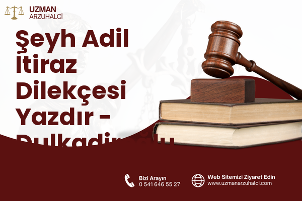 Şeyh Adil İtiraz Dilekçesi Yazdır - Dulkadiroğlu