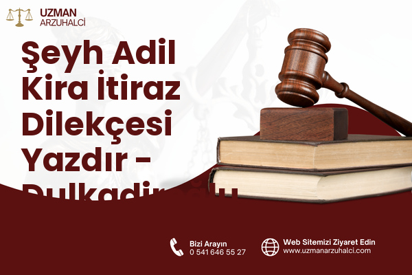 Şeyh Adil Kira İtiraz Dilekçesi Yazdır - Dulkadiroğlu