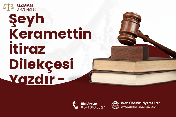 Şeyh Keramettin İtiraz Dilekçesi Yazdır - Merkez