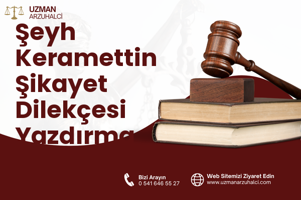 Şeyh Keramettin Şikayet Dilekçesi Yazdırma - Merkez