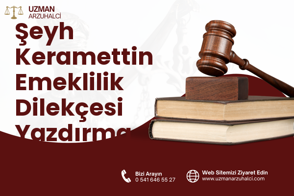 Şeyh Keramettin Emeklilik Dilekçesi Yazdırma - Merkez