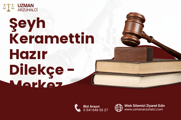 Şeyh Keramettin Hazır Dilekçe - Merkez