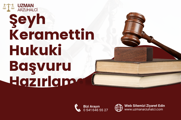 Şeyh Keramettin Hukuki Başvuru Hazırlama - Merkez