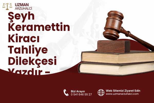 Şeyh Keramettin Kiracı Tahliye Dilekçesi Yazdır - Merkez