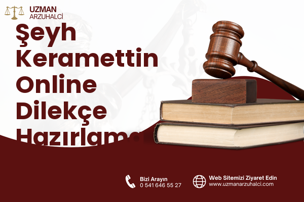Şeyh Keramettin Online Dilekçe Hazırlama - Merkez