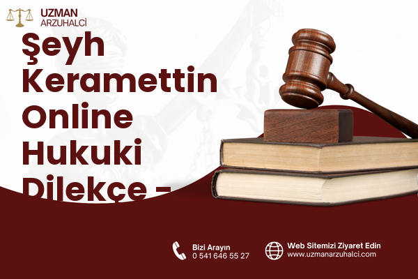 Şeyh Keramettin Online Hukuki Dilekçe - Merkez