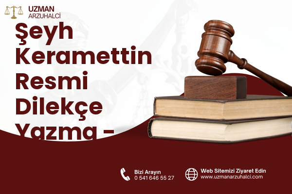 Şeyh Keramettin Resmi Dilekçe Yazma - Merkez