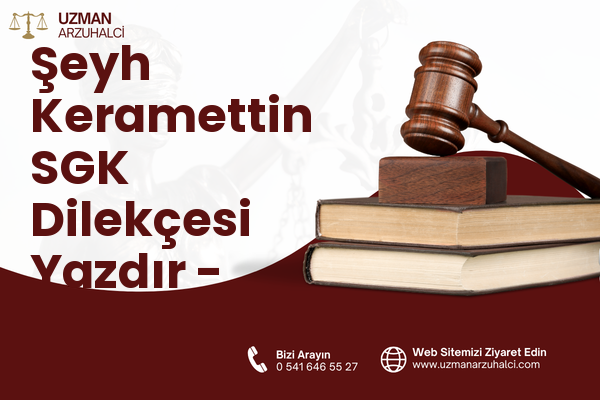 Şeyh Keramettin SGK Dilekçesi Yazdır - Merkez
