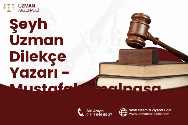 Şeyh Uzman Dilekçe Yazarı - Mustafakemalpaşa