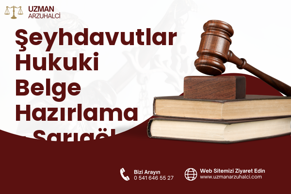 Şeyhdavutlar Hukuki Belge Hazırlama - Sarıgöl