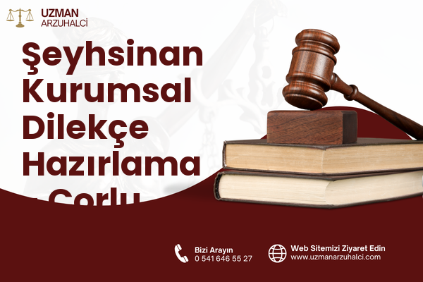 Şeyhsinan Kurumsal Dilekçe Hazırlama - Çorlu