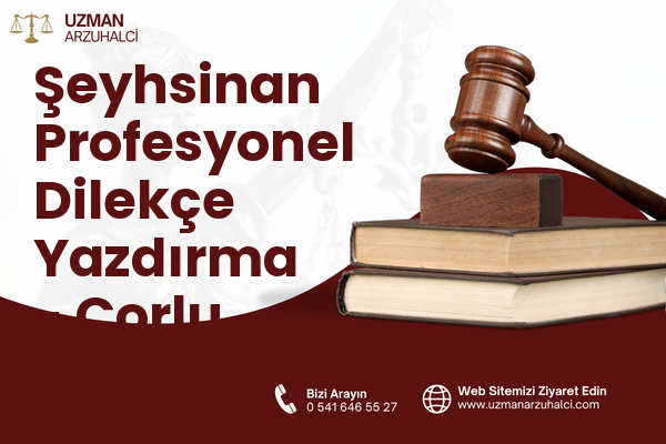 Şeyhsinan Profesyonel Dilekçe Yazdırma - Çorlu