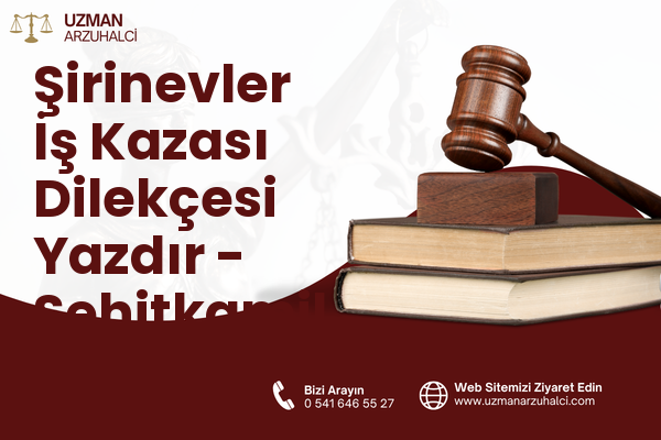 Şirinevler İş Kazası Dilekçesi Yazdır - Şehitkamil