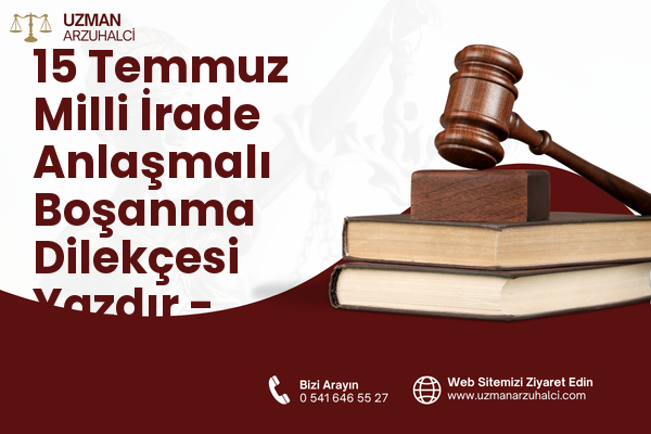 15 Temmuz Milli İrade Anlaşmalı Boşanma Dilekçesi Yazdır - Merkez