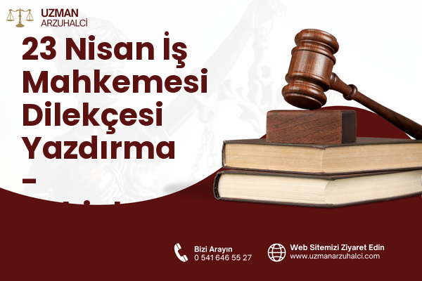23 Nisan İş Mahkemesi Dilekçesi Yazdırma - Şahinbey