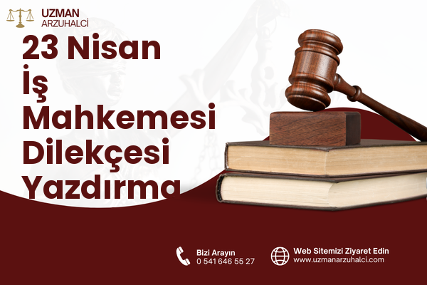 23 Nisan İş Mahkemesi Dilekçesi Yazdırma - Keçiören