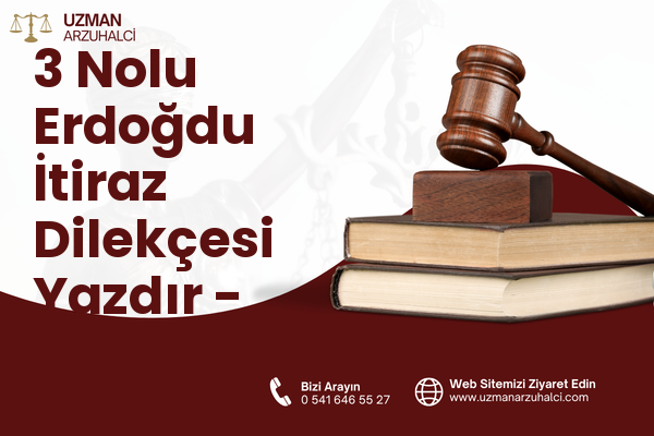 3 Nolu Erdoğdu İtiraz Dilekçesi Yazdır - Ortahisar