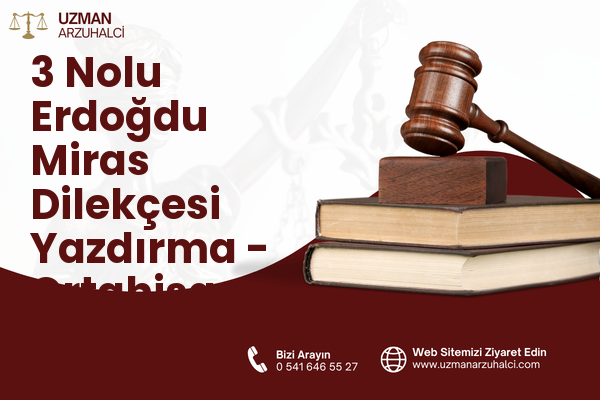 3 Nolu Erdoğdu Miras Dilekçesi Yazdırma - Ortahisar