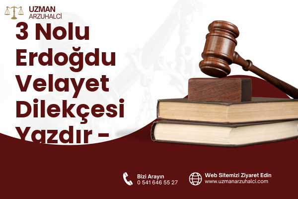 3 Nolu Erdoğdu Velayet Dilekçesi Yazdır - Ortahisar