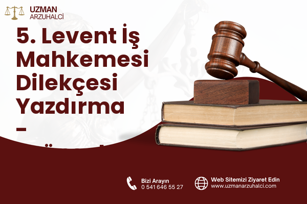 5. Levent İş Mahkemesi Dilekçesi Yazdırma - Eyüpsultan