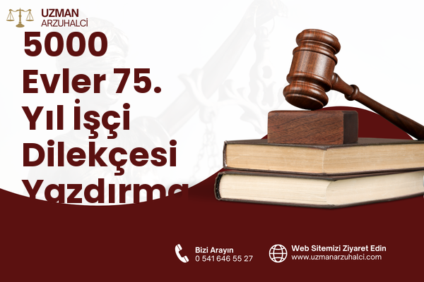 5000 Evler 75. Yıl İşçi Dilekçesi Yazdırma - Merkez