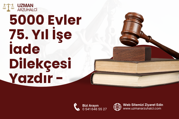 5000 Evler 75. Yıl İşe İade Dilekçesi Yazdır - Merkez