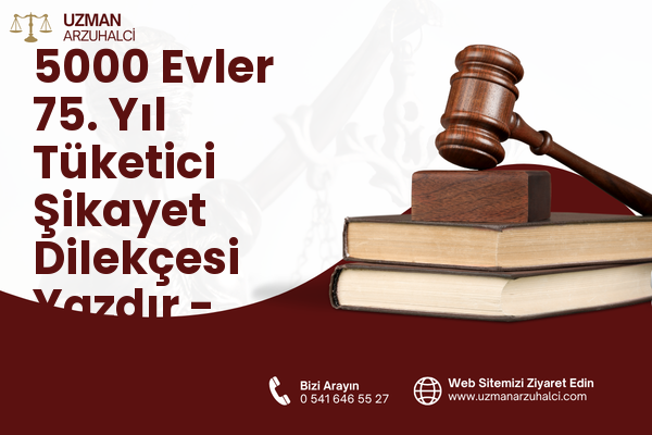5000 Evler 75. Yıl Tüketici Şikayet Dilekçesi Yazdır - Merkez