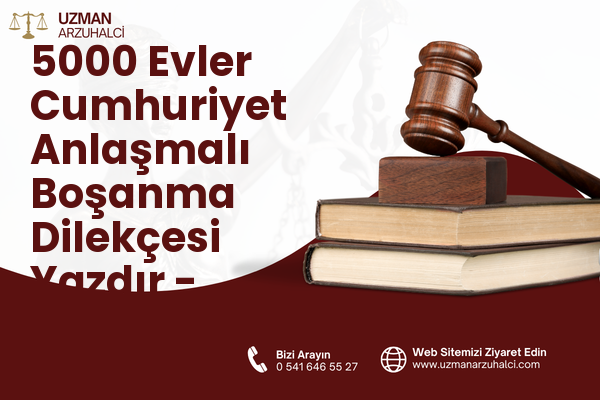 5000 Evler Cumhuriyet Anlaşmalı Boşanma Dilekçesi Yazdır - Merkez