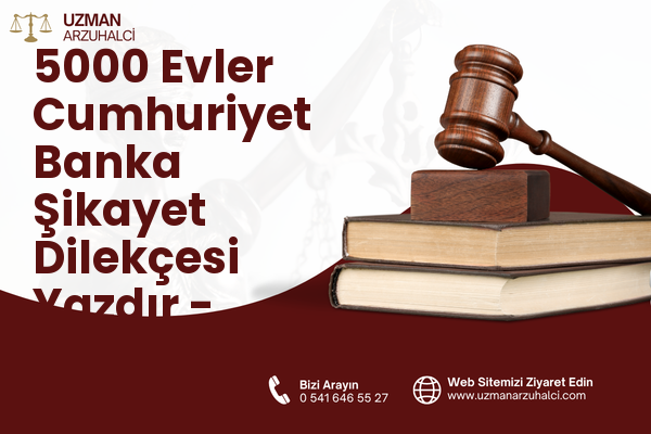 5000 Evler Cumhuriyet Banka Şikayet Dilekçesi Yazdır - Merkez