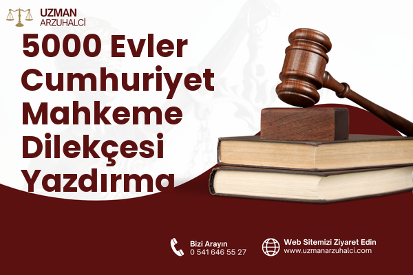5000 Evler Cumhuriyet Mahkeme Dilekçesi Yazdırma - Merkez
