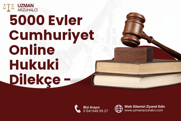 5000 Evler Cumhuriyet Online Hukuki Dilekçe - Merkez