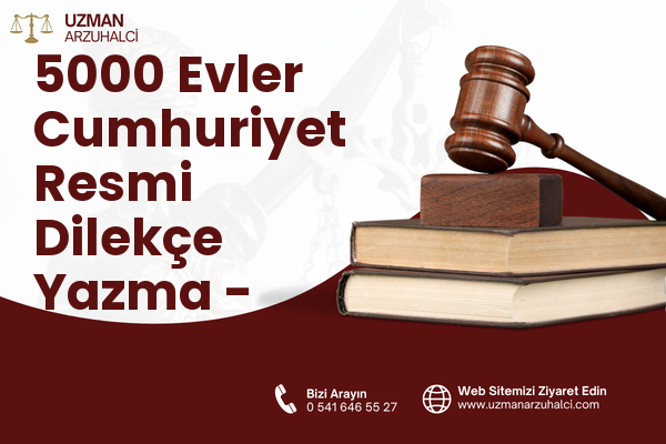 5000 Evler Cumhuriyet Resmi Dilekçe Yazma - Merkez