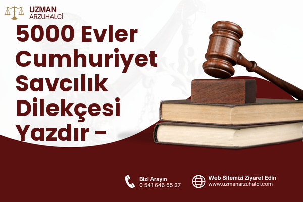 5000 Evler Cumhuriyet Savcılık Dilekçesi Yazdır - Merkez