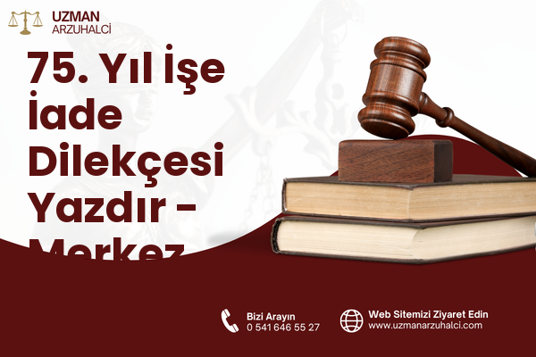 75. Yıl İşe İade Dilekçesi Yazdır - Merkez