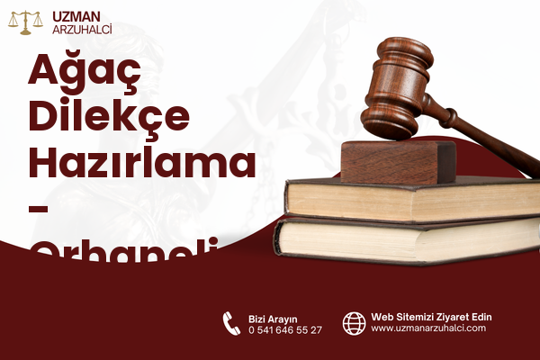 Ağaç Dilekçe Hazırlama - Orhaneli