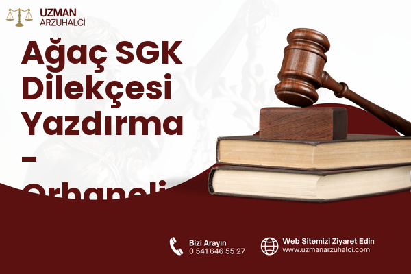 Ağaç SGK Dilekçesi Yazdırma - Orhaneli