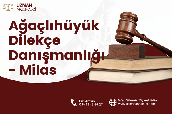 Ağaçlıhüyük Dilekçe Danışmanlığı - Milas