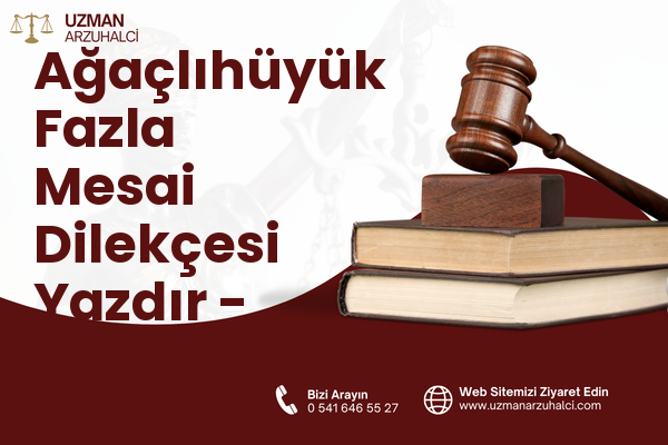 Ağaçlıhüyük Fazla Mesai Dilekçesi Yazdır - Milas