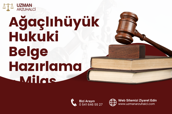 Ağaçlıhüyük Hukuki Belge Hazırlama - Milas