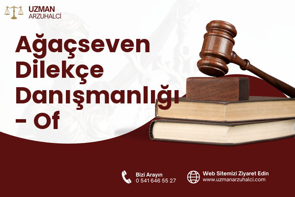 Ağaçseven Dilekçe Danışmanlığı - Of