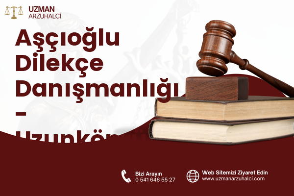 Aşçıoğlu Dilekçe Danışmanlığı - Uzunköprü