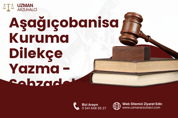 Aşağıçobanisa Kuruma Dilekçe Yazma - Şehzadeler